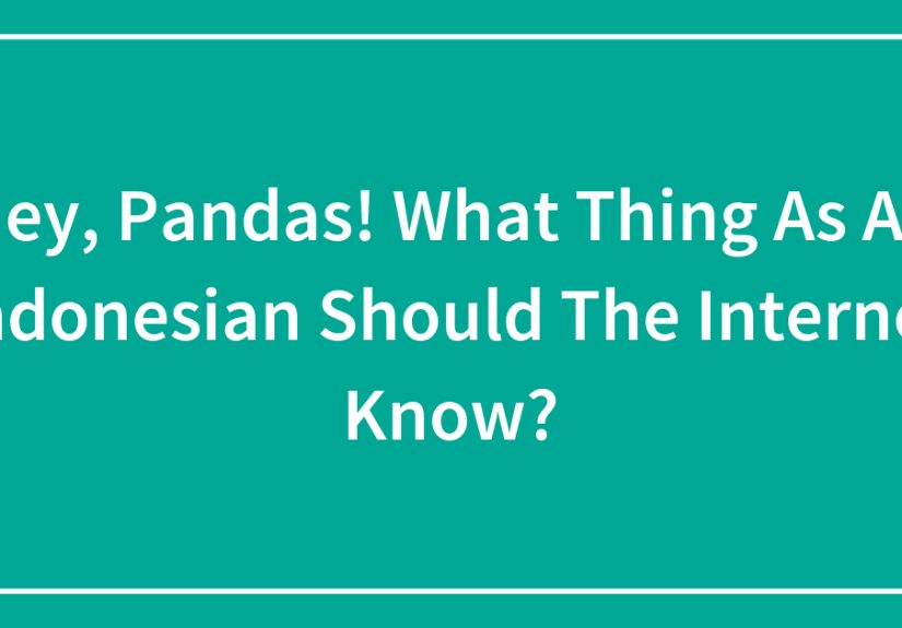 Hey, Pandas! What Thing As An Indonesian Should The Internet Know?