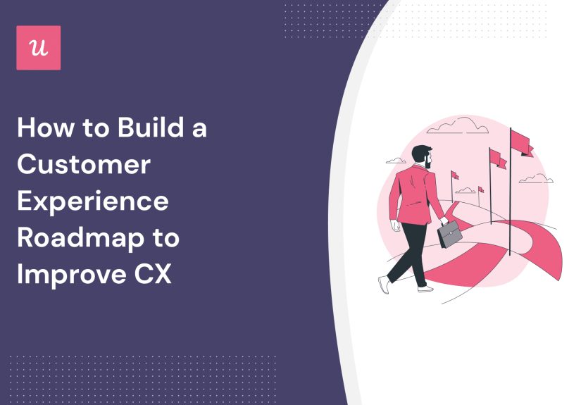 How to Build a Customer Experience Roadmap to Improve CX